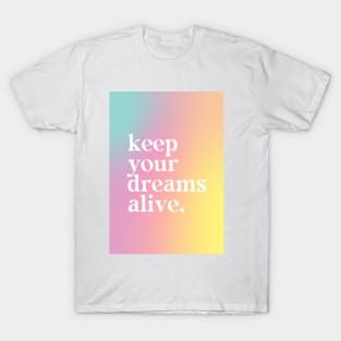 Keep Your Dreams Alive - Motivational Quote T-Shirt